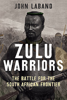 Zulu Warriors: The Battle for the South African Frontier
