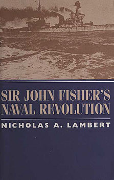 Sir John Fishers Naval Revolution