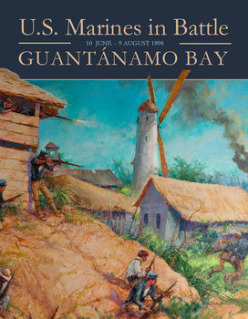U.S. Marines in Battle: Guantanamo Bay 10 June - 9 August 1898