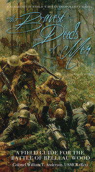 The Bravest Deeds of Men: A Field Guide for the Battle of Belleau Wood