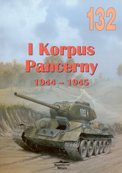 I Korpus Pancerny 1944-1945 (Wydawnictwo Militaria 132)