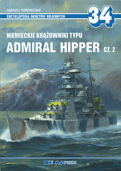 Niemieckie Krazowniki Typu Admiral Hipper Cz.2 (Encyklopedia Okretow Wojennych 34)