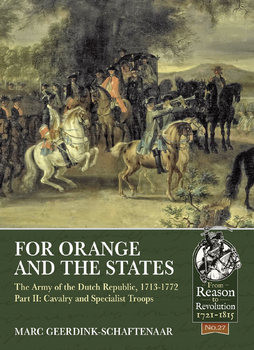 For Orange and the States: The Army of the Dutch Republic 1713-1772 Part II: Cavalry and Special Troops