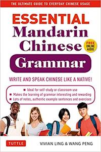 Essential Mandarin Chinese Grammar Write and Speak Chinese Like a Native! The Ultimate Guide to Everyday Chinese Usage