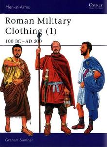 Roman Military Clothing (1) 100 BC-AD 200 (Men-at-Arms Series 374)
