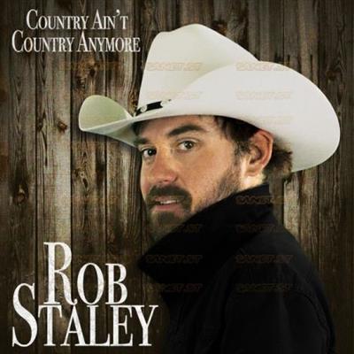 Rob Staley   Country Ain't Country Anymore (2021)