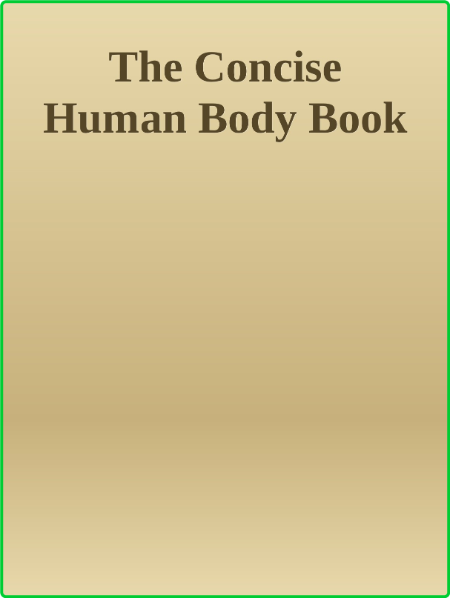 The Concise Human Body Book - An Illustrated Guide to its Structure, Function and ...
