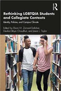 Rethinking LGBTQIA Students and Collegiate Contexts Identity, Policies, and Campus Climate