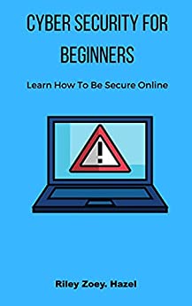 Cyber Security For Beginners Learn How To Be Secure Online