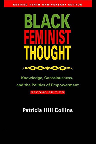 Patricia Hill Collins - Black Feminist Thought Knowledge, Consciousness, and the Politics of Empowerment