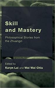 Skill and Mastery Philosophical Stories from the Zhuangzi