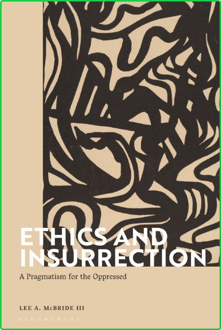 Ethics and Insurrection - A Pragmatism for the Oppressed Fa4d3388ad7a7c97eac2420460b4463f