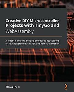 Creative DIY Microcontroller Projects with TinyGo and WebAssembly 