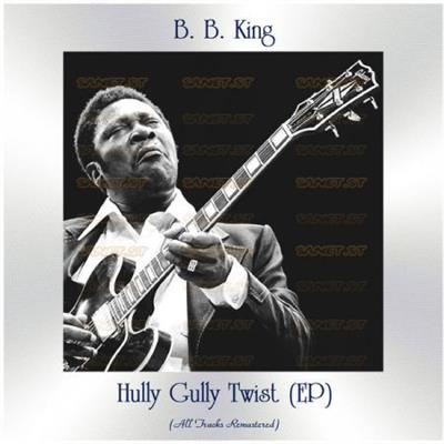 B.B. King   Hully Gully Twist (All Tracks Remastered Ep) (2021)