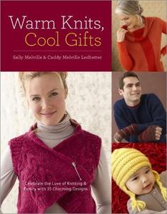 Warm Knits, Cool Gifts Celebrate the Love of Knitting and Family with more than 35 Charming Designs