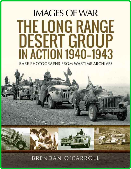 The Long Range Desert Group in Action 1940 - 1943 - Rare Photographs from Wartime ...