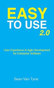 Easy to Use 2.0 User Experience in Agile Development for Enterprise Software