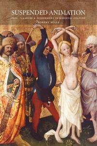 Suspended Animation Pain, Pleasure and Punishment in Medieval Culture