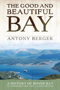 The Good and Beautiful Bay A History of Bonne Bay to Confederation and a Little Beyond
