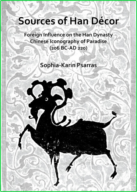 Sources of Han Decor - Foreign Influence on the Han Dynasty Chinese Iconography of...