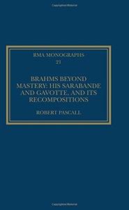 Brahms Beyond Mastery His Sarabande and Gavotte, and Its Recompositions