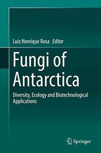Fungi of Antarctica Diversity, Ecology and Biotechnological Applications 