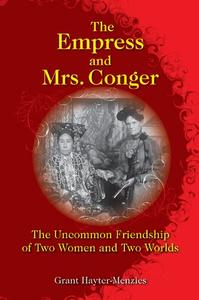 The Empress and Mrs. Conger The Uncommon Friendship of Two Women and Two Worlds