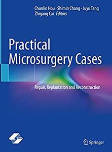 Practical Microsurgery Cases Repair, Replantation and Reconstruction