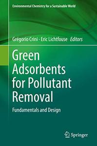 Green Adsorbents for Pollutant Removal Fundamentals and Design 