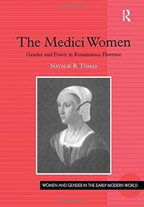 The Medici Women Gender and Power in Renaissance Florence