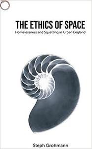 The Ethics of Space Homelessness and Squatting in Urban England