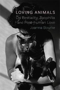Loving Animals On Bestiality, Zoophilia and Post-Human Love