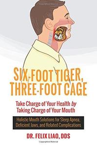 Six-foot tiger, three-foot cage  Take charge of your health by taking charge of your mouth  Holistic mouth solutions for slee