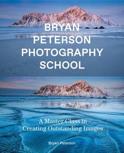 Bryan Peterson Photography School A Master Class in Creating Outstanding Images
