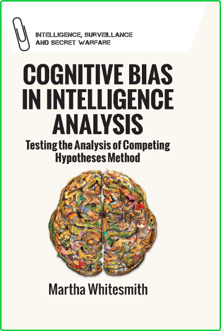 Cognitive Bias in Intelligence Analysis - Testing the Analysis of Competing Hypoth...
