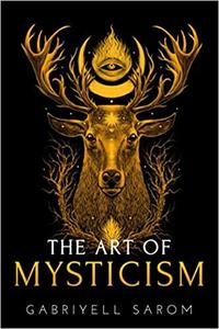 The Art of Mysticism Practical Guide to Mysticism & Spiritual Meditations
