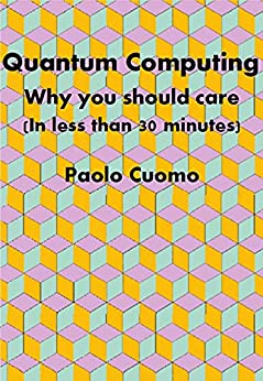 Quantum Computing Why you should care (in less than 30 minutes)