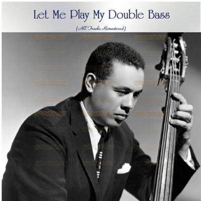 Various Artists   Let Me Play My Double Bass (All Tracks Remastered) (2021)