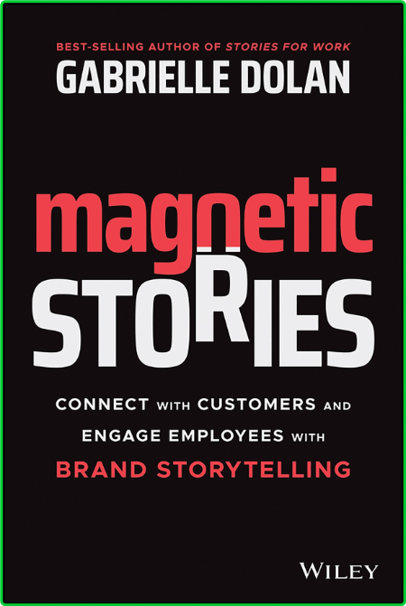 Magnetic Stories - Connect with Customers and Engage Employees with Brand Storytel...
