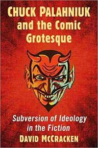 Chuck Palahniuk and the Comic Grotesque Subversion of Ideology in the Fiction
