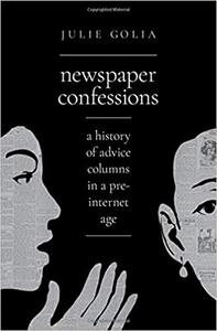 Newspaper Confessions A History of Advice Columns in a Pre-Internet Age