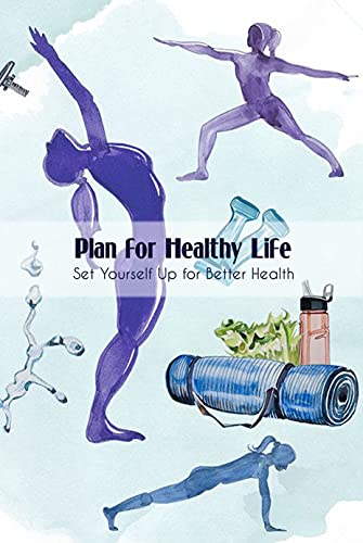 Plan for Healthy Life Set Yourself Up for Better Health Learn to Record Important Daily Stats