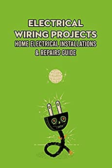 Electrical Wiring Projects Home Electrical Installations & Repairs Guide Home Electricity System