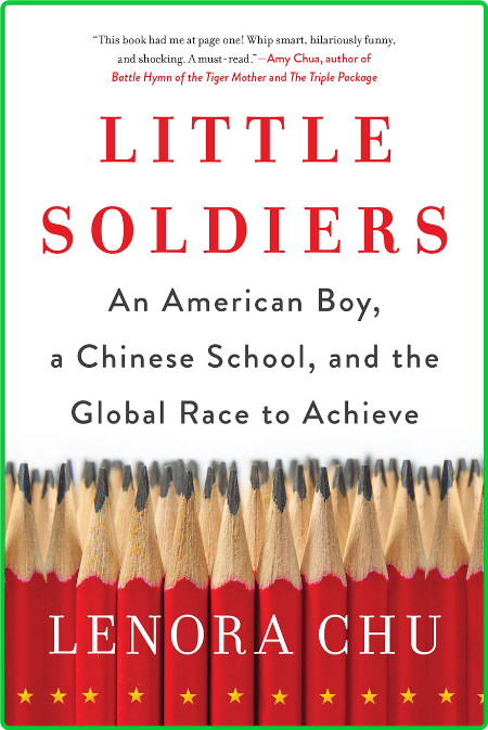Little Soldiers  An American Boy, a Chinese School, and the Global Race to Achieve...