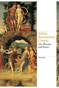 Italian Renaissance Courts Art, Pleasure and Power