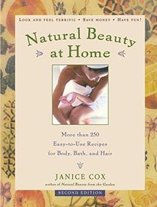 Natural Beauty at Home, Revised Edition More Than 250 Easy-To-Use Recipes for Body, Bath, and Hair