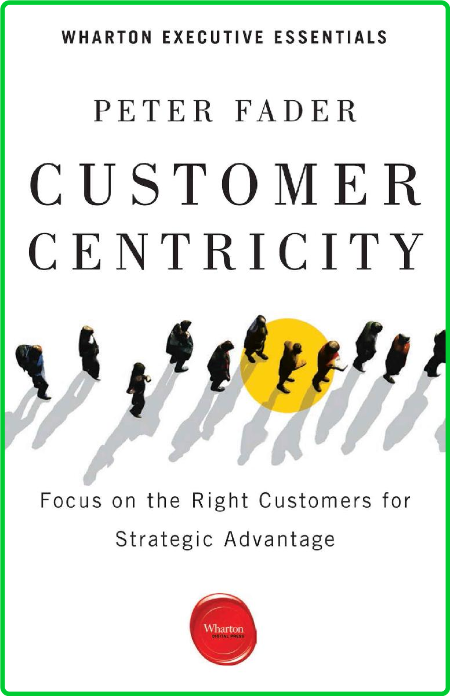 Customer Centricity  Focus on the Right Customers for Strategic Advantage by Peter...