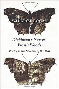 Dickinson's Nerves, Frost's Woods Poetry in the Shadow of the Past
