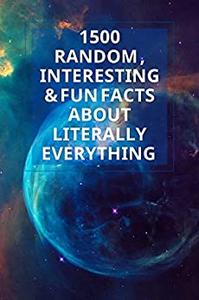 1500 Random, Interesting & Fun Facts About Literally Everything  1500 Incredible And OMG Facts You Need To Know