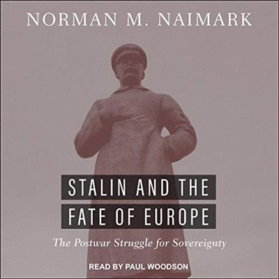 Stalin and the Fate of Europe The Postwar Struggle for Sovereignty [Audiobook]